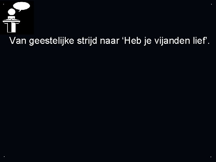 . . Van geestelijke strijd naar ‘Heb je vijanden lief’. . . 