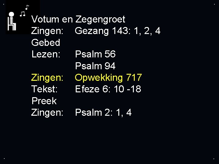 . . Votum en Zegengroet Zingen: Gezang 143: 1, 2, 4 Gebed Lezen: Psalm