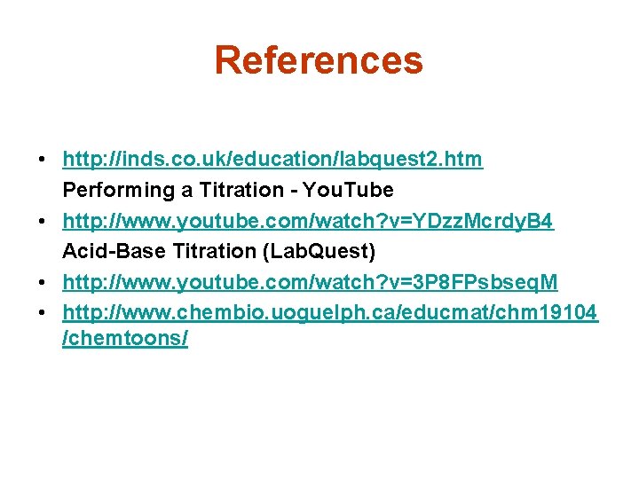 References • http: //inds. co. uk/education/labquest 2. htm Performing a Titration - You. Tube