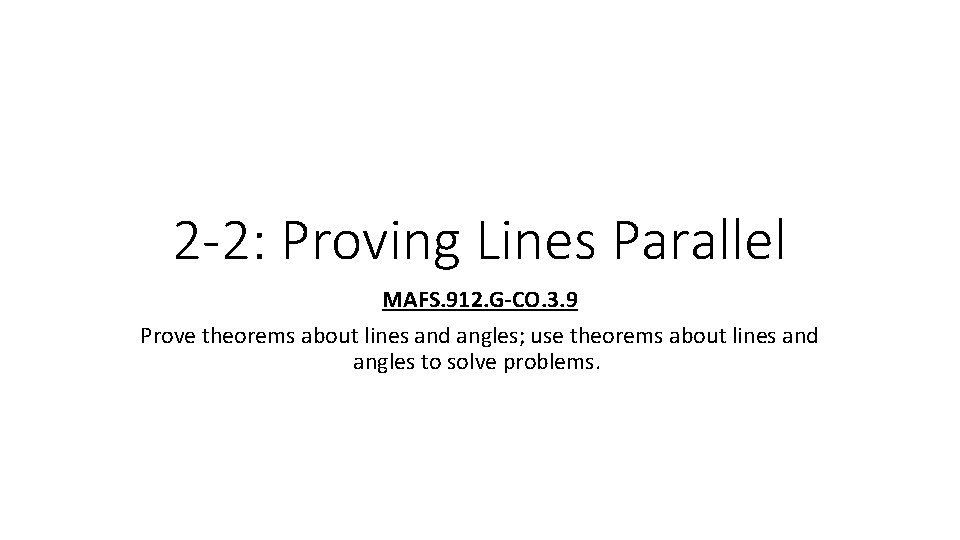 2 -2: Proving Lines Parallel MAFS. 912. G-CO. 3. 9 Prove theorems about lines