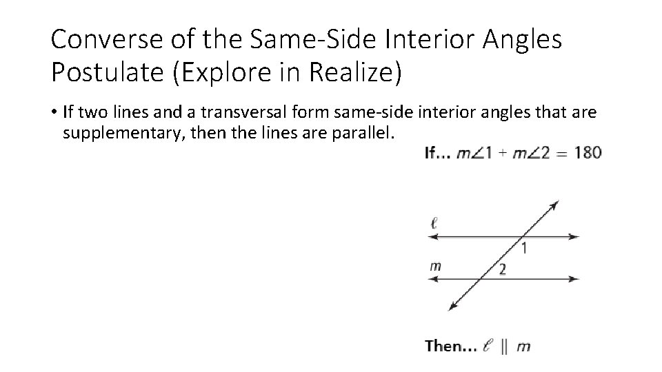 Converse of the Same-Side Interior Angles Postulate (Explore in Realize) • If two lines