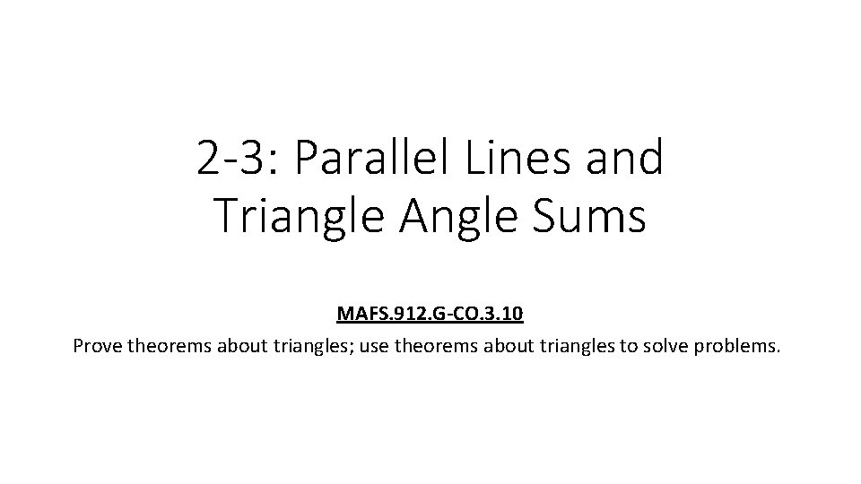 2 -3: Parallel Lines and Triangle Angle Sums MAFS. 912. G-CO. 3. 10 Prove