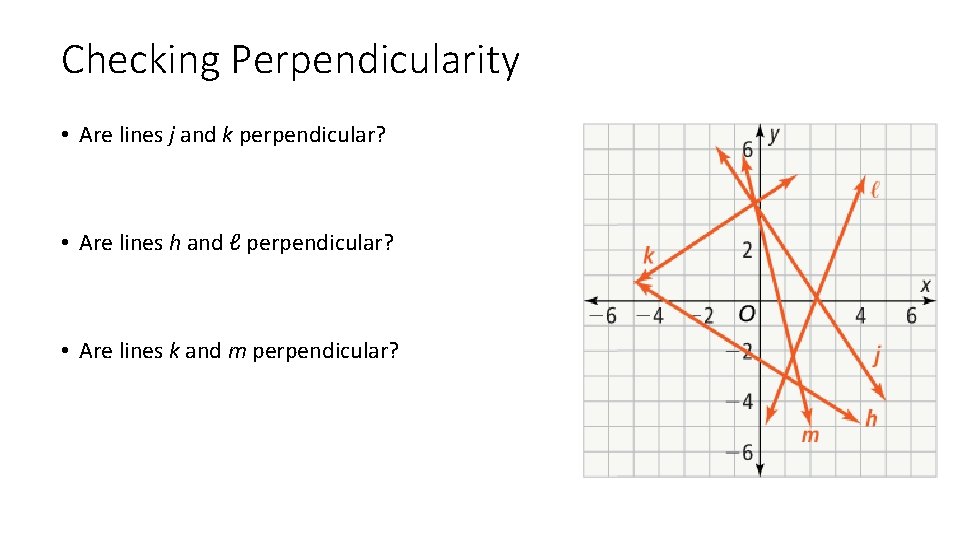 Checking Perpendicularity • Are lines j and k perpendicular? • Are lines h and