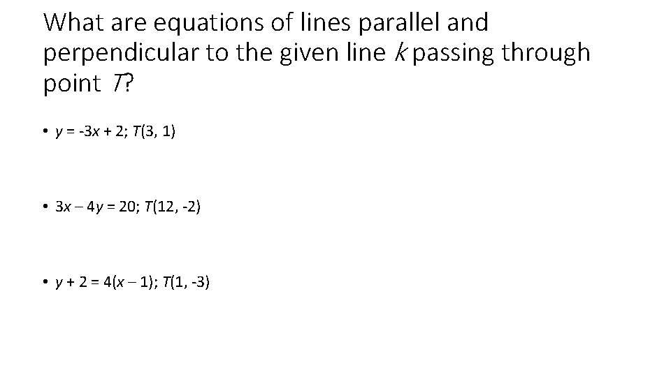 What are equations of lines parallel and perpendicular to the given line k passing