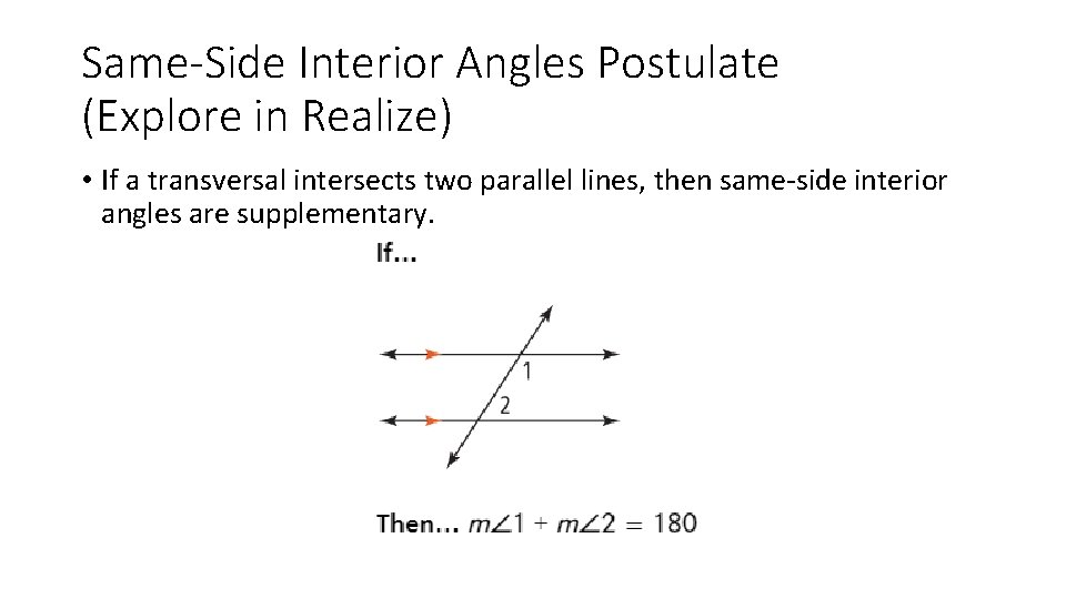 Same-Side Interior Angles Postulate (Explore in Realize) • If a transversal intersects two parallel