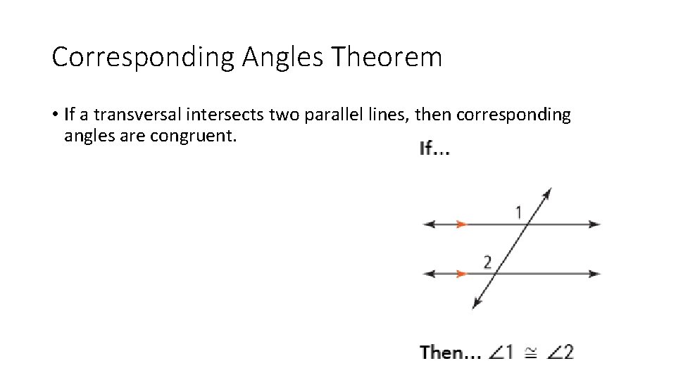 Corresponding Angles Theorem • If a transversal intersects two parallel lines, then corresponding angles