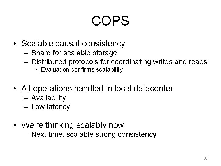 COPS • Scalable causal consistency – Shard for scalable storage – Distributed protocols for