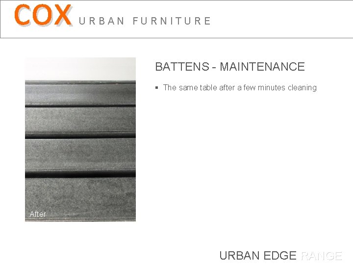 cox URBAN FURNITURE BATTENS - MAINTENANCE § The same table after a few minutes