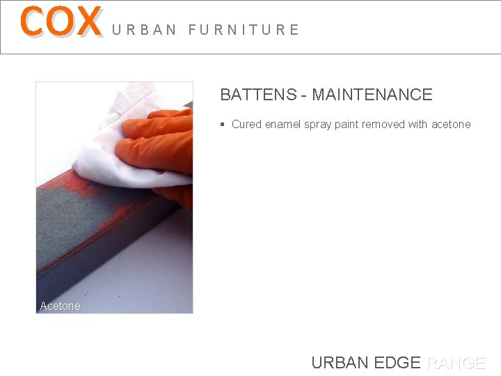 cox URBAN FURNITURE BATTENS - MAINTENANCE § Cured enamel spray paint removed with acetone