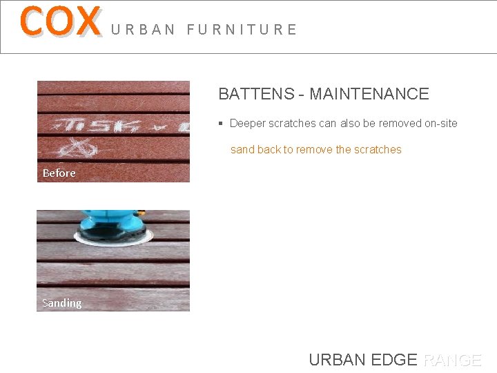 cox URBAN FURNITURE BATTENS - MAINTENANCE § Deeper scratches can also be removed on-site