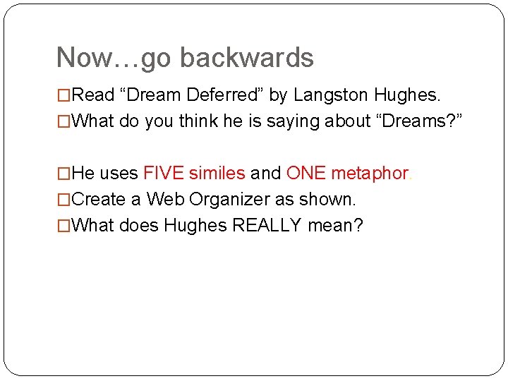 Now…go backwards �Read “Dream Deferred” by Langston Hughes. �What do you think he is