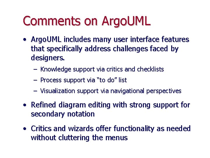 Comments on Argo. UML • Argo. UML includes many user interface features that specifically