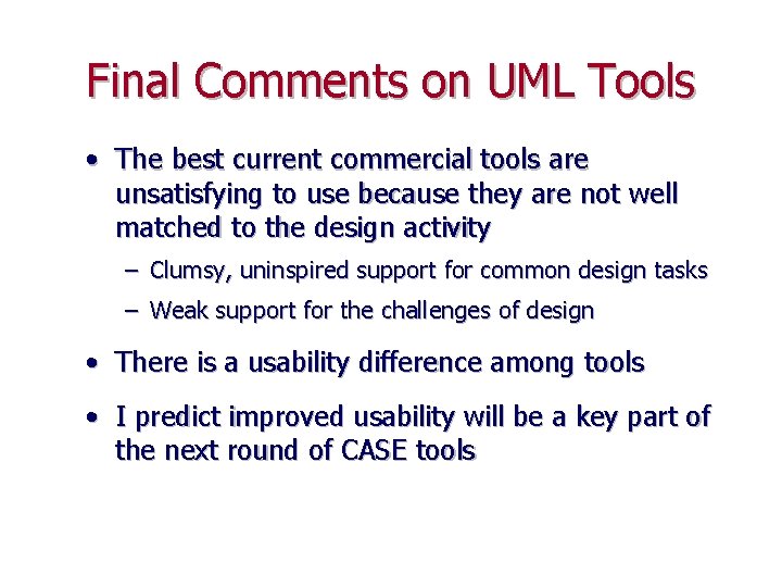Final Comments on UML Tools • The best current commercial tools are unsatisfying to