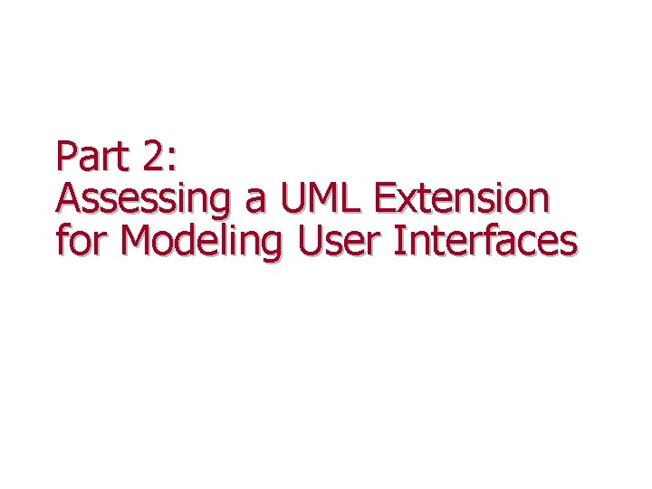Part 2: Assessing a UML Extension for Modeling User Interfaces 