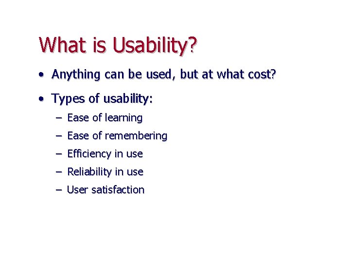 What is Usability? • Anything can be used, but at what cost? • Types