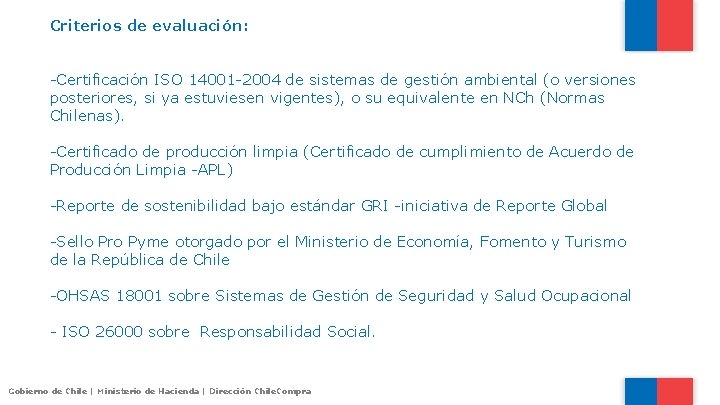 Criterios de evaluación: -Certificación ISO 14001 -2004 de sistemas de gestión ambiental (o versiones