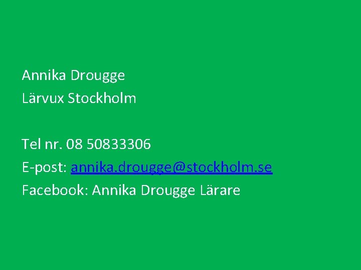 Annika Drougge Lärvux Stockholm Tel nr. 08 50833306 E-post: annika. drougge@stockholm. se Facebook: Annika