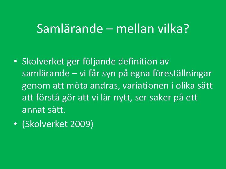 Samlärande – mellan vilka? • Skolverket ger följande definition av samlärande – vi får