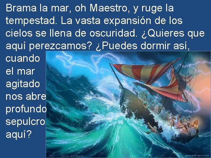 Brama la mar, oh Maestro, y ruge la tempestad. La vasta expansión de los