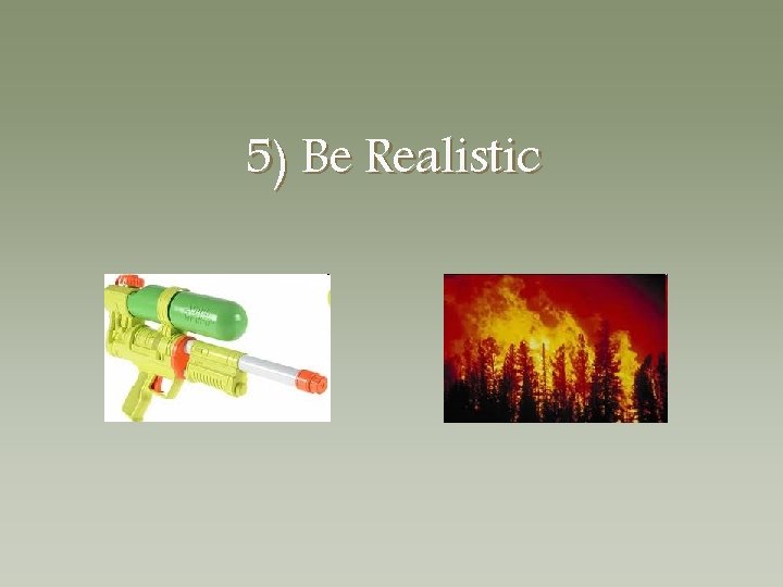 5) Be Realistic 