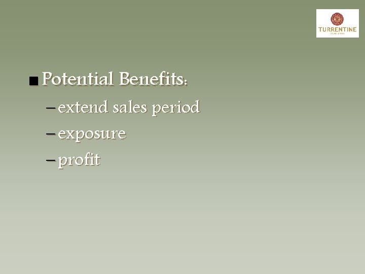 n Potential Benefits: – extend sales period – exposure – profit 