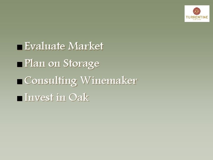 n Evaluate Market n Plan on Storage n Consulting Winemaker n Invest in Oak