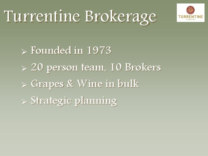 Turrentine Brokerage Founded in 1973 Ø 20 person team, 10 Brokers Ø Grapes &