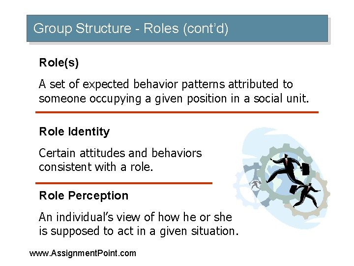 Group Structure - Roles (cont’d) Role(s) A set of expected behavior patterns attributed to