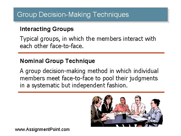 Group Decision-Making Techniques Interacting Groups Typical groups, in which the members interact with each