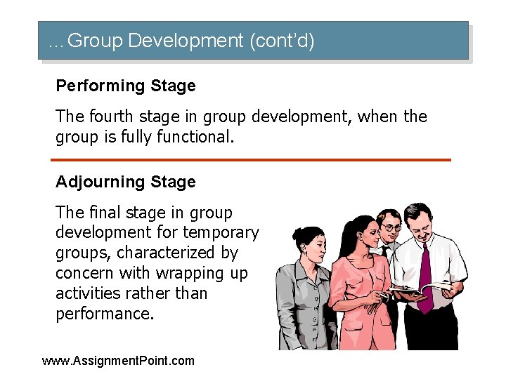 …Group Development (cont’d) Performing Stage The fourth stage in group development, when the group