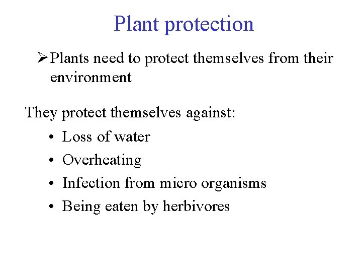 Plant protection Ø Plants need to protect themselves from their environment They protect themselves