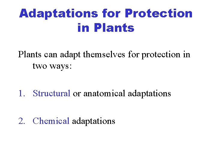 Adaptations for Protection in Plants can adapt themselves for protection in two ways: 1.