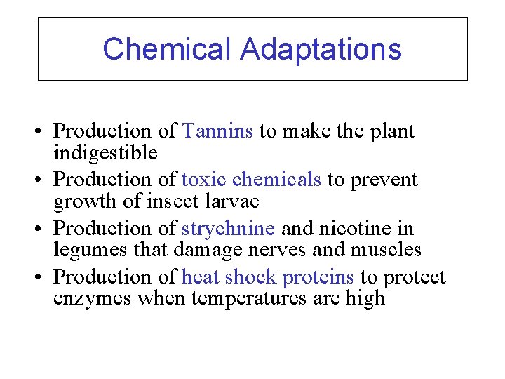 Chemical Adaptations • Production of Tannins to make the plant indigestible • Production of