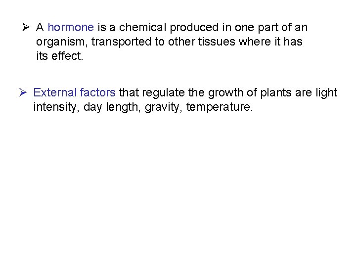 Ø A hormone is a chemical produced in one part of an organism, transported