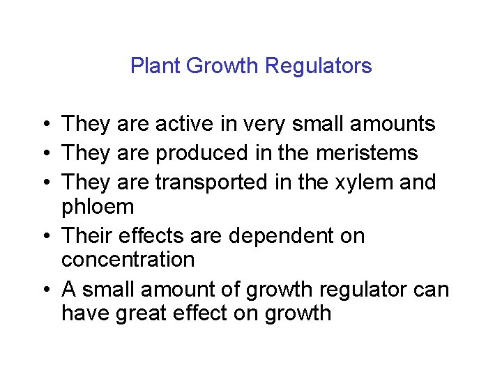 Plant Growth Regulators • They are active in very small amounts • They are