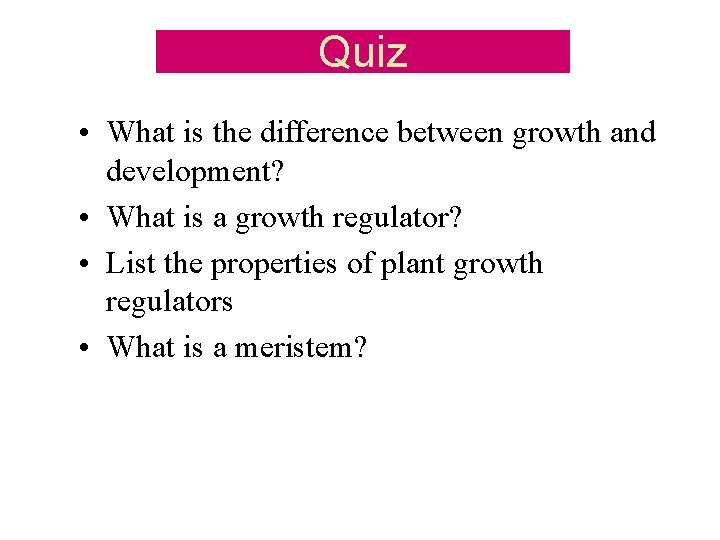 Quiz • What is the difference between growth and development? • What is a