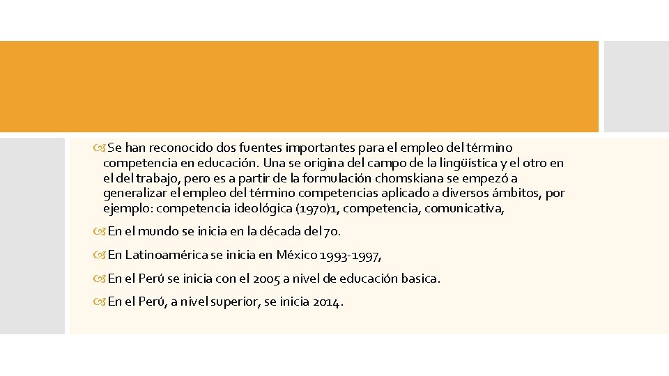 Se han reconocido dos fuentes importantes para el empleo del término competencia en