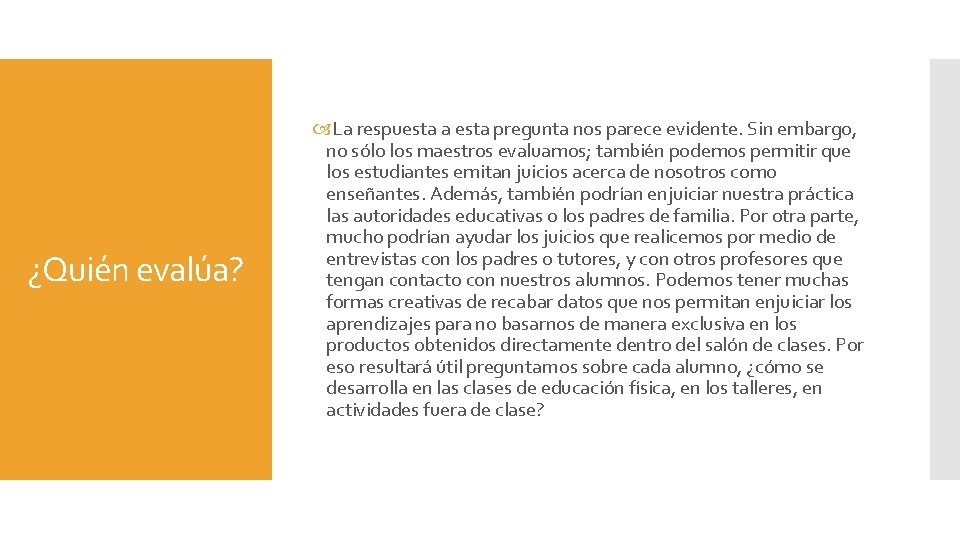 ¿Quién evalúa? La respuesta a esta pregunta nos parece evidente. Sin embargo, no sólo