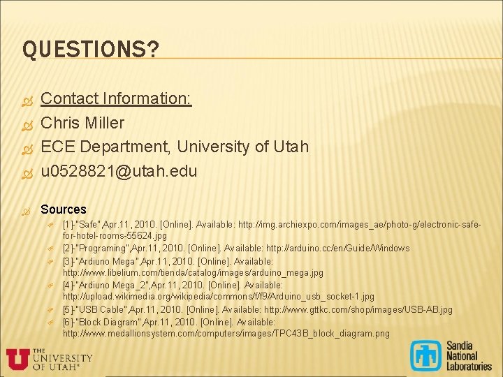 QUESTIONS? Contact Information: Chris Miller ECE Department, University of Utah u 0528821@utah. edu Sources