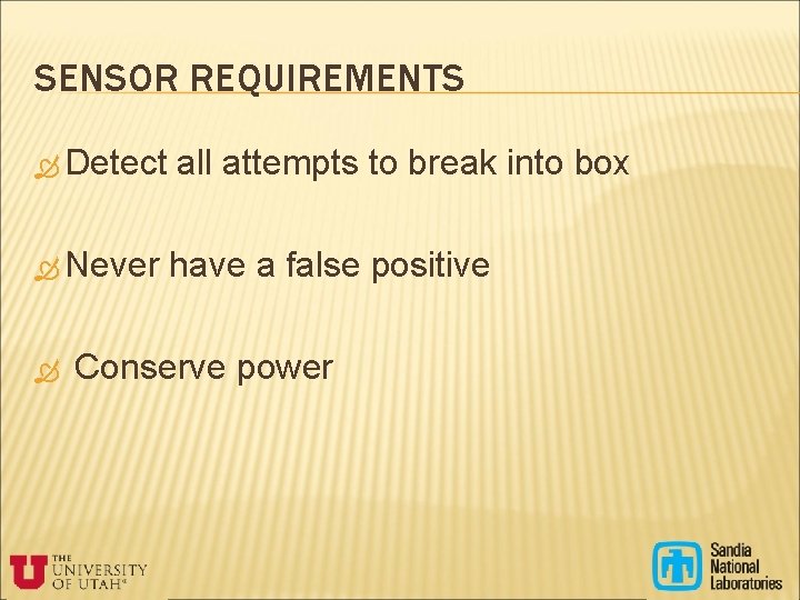SENSOR REQUIREMENTS Detect Never all attempts to break into box have a false positive