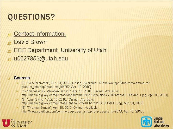 QUESTIONS? Contact Information: David Brown ECE Department, University of Utah u 0527853@utah. edu Sources