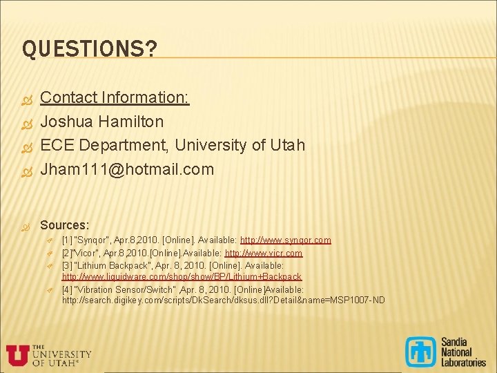 QUESTIONS? Contact Information: Joshua Hamilton ECE Department, University of Utah Jham 111@hotmail. com Sources: