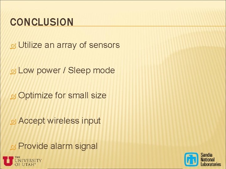 CONCLUSION Utilize an array of sensors Low power / Sleep mode Optimize for small