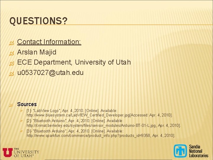 QUESTIONS? Contact Information: Arslan Majid ECE Department, University of Utah u 0537027@utah. edu Sources