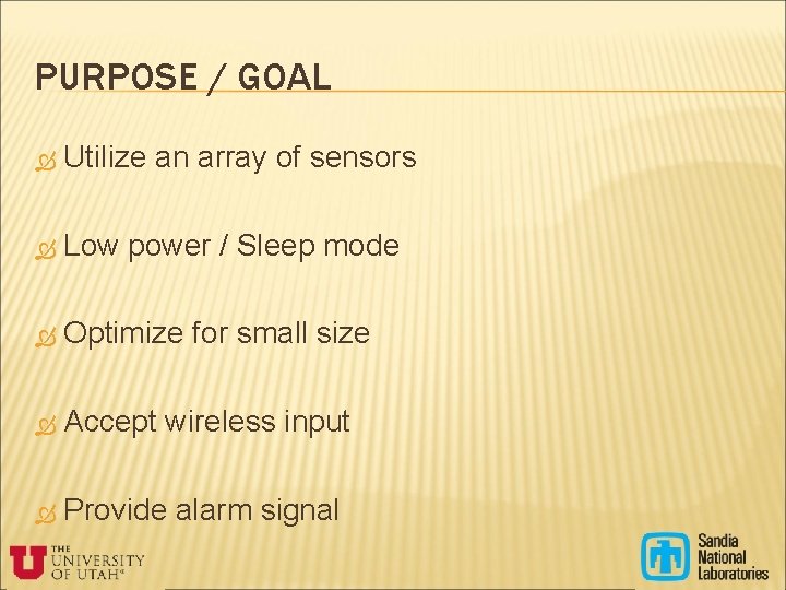 PURPOSE / GOAL Utilize an array of sensors Low power / Sleep mode Optimize