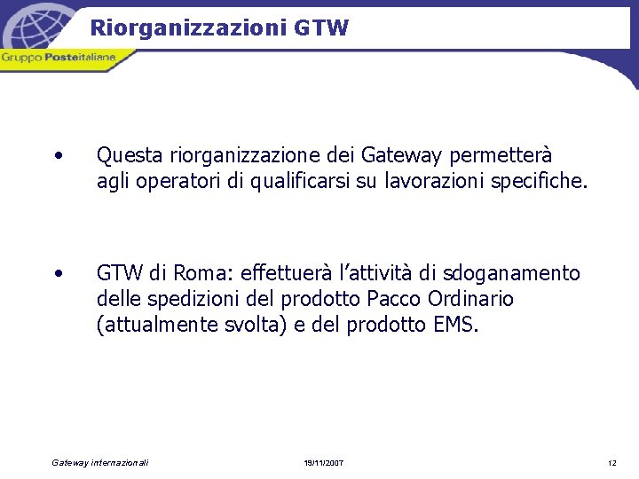 Riorganizzazioni GTW • Questa riorganizzazione dei Gateway permetterà agli operatori di qualificarsi su lavorazioni Riorganizzazioni GTW • Questa riorganizzazione dei Gateway permetterà agli operatori di qualificarsi su lavorazioni