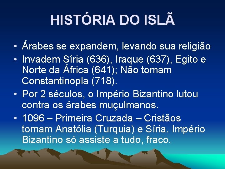 HISTÓRIA DO ISLÃ • Árabes se expandem, levando sua religião • Invadem Síria (636),