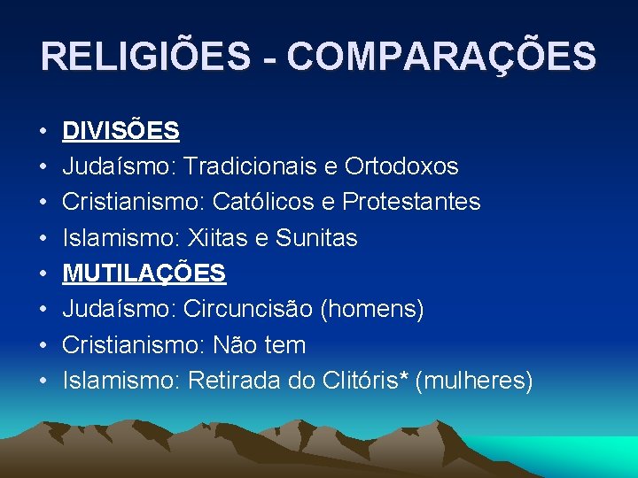 RELIGIÕES - COMPARAÇÕES • • DIVISÕES Judaísmo: Tradicionais e Ortodoxos Cristianismo: Católicos e Protestantes