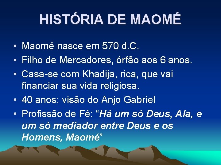 HISTÓRIA DE MAOMÉ • Maomé nasce em 570 d. C. • Filho de Mercadores,