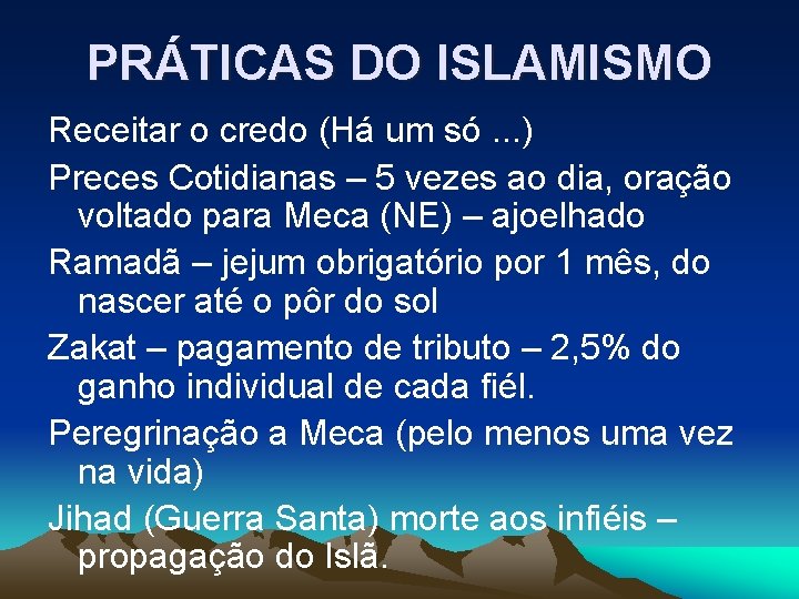 PRÁTICAS DO ISLAMISMO Receitar o credo (Há um só. . . ) Preces Cotidianas